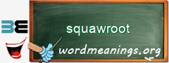 WordMeaning blackboard for squawroot